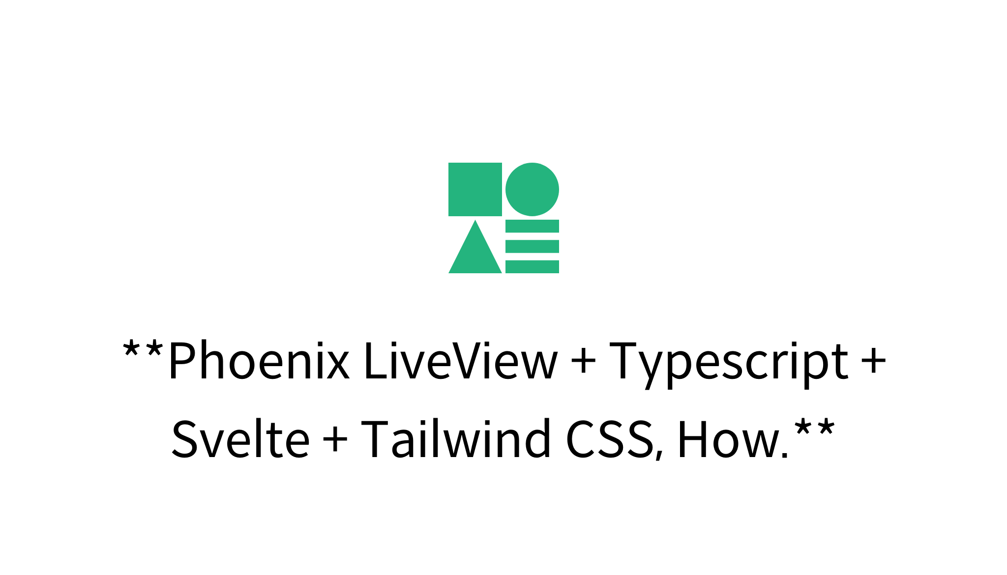 Phoenix LiveView + Typescript + Svelte + Tailwind CSS, How. mysetting